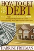 How to Get Out of Debt: Get an a Credit Rating for Free Using the System I've Used Successfully with Thousands of Clients