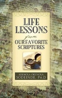 Life Lessons From Our Favorite Scriptures - Sodeinde, Ph. D. Ademola
