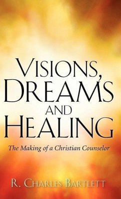 Visions, Dreams and Healing - Bartlett, R. Charles