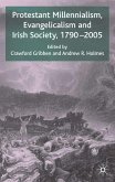 Protestant Millennialism, Evangelicalism and Irish Society, 1790-2005