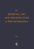 Medieval Art and Architecture at Wells and Glastonbury: The British Archaeological Association Conference Transactions for the Year 1978: V. 4: The Br