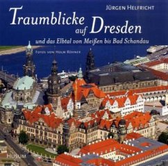 Traumblicke auf Dresden und das Elbtal von Meißen bis Bad Schandau - Helfricht, Jürgen
