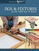 Jigs & Fixtures for the Table Saw & Router - Woodworker's Journal