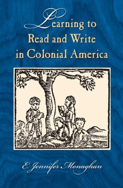 Learning to Read and Write in Colonial America - Monaghan, E. Jennifer