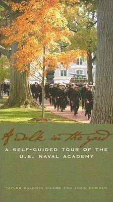 A Walk in the Yard: A Self-Guided Tour of the U.S. Naval Academy - Kiland, Taylor Baldwin; Howren, Jamie