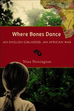 Where Bones Dance: An English Girlhood, an African War - Newington, Nina