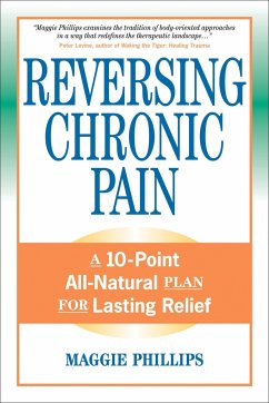 Reversing Chronic Pain: A 10-Point All-Natural Plan for Lasting Relief - Phillips, Maggie