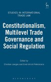 Constitutionalism, Multilevel Trade Governance and Social Regulation Constitutionalism, Multilevel Trade Governance and Social Regulation