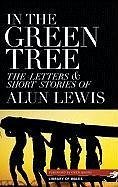 In the Green Tree: The Letters & Short Stories of Alun Lewis - Lewis, Alun