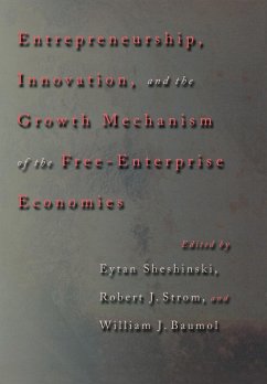 Entrepreneurship, Innovation, and the Growth Mechanism of the Free-Enterprise Economies - Sheshinski, Eytan / Strom, Robert J. / Baumol, William J. (eds.)