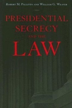 Presidential Secrecy and the Law - Pallitto, Robert M; Weaver, William G