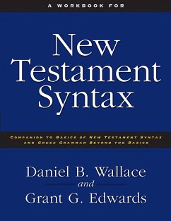 A Workbook for New Testament Syntax - Edwards, Grant; Wallace, Daniel B.