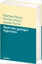 Recht des geistigen Eigentums - Pierson, Matthias / Ahrens, Thomas / Fischer, Karsten