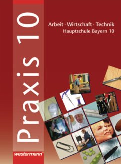 Praxis - AWT: Arbeit - Wirtschaft - Technik für Haupt- und Mittelschulen in Bayern / Praxis, Arbeit / Wirtschaft / Technik, Hauptschule Bayern