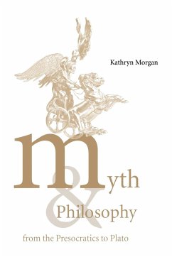 Myth and Philosophy from the Presocratics to Plato - Morgan, Kathryn A.; Kathryn a., Morgan