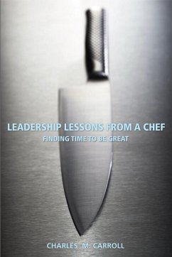 Leadership Lessons From a Chef - Carroll, Charles