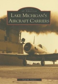 Lake Michigan's Aircraft Carriers - Somers, Paul M.