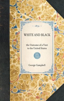 WHITE AND BLACK~the Outcome of a Visit to the United States - George Campbell