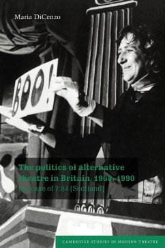 The Politics of Alternative Theatre in Britain, 1968 1990 - Dicenzo, Maria; Maria, Dicenzo