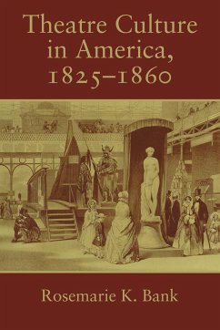 Theatre Culture in America, 1825 1860 - Bank, Rosemarie K.