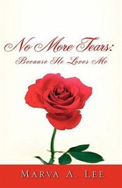 No More Tears: Because HE Loves Me - Lee, Marva A.