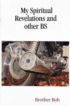 My Spiritual Revelations and other BS - Bob, Brother