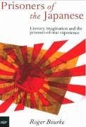 Prisoners of the Japanese: Literary Imagination and the Prisoner-Of-War Experience - Bourke, Roger
