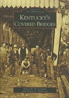 Kentucky's Covered Bridges - Laughlin, Robert W. M.; Jurgensen, Melissa C.