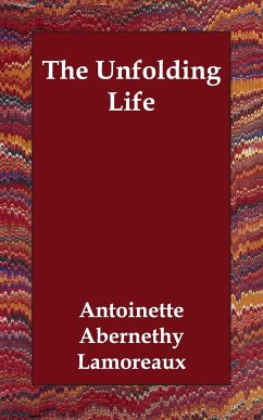 The Unfolding Life - Lamoreaux, Antoinette Abernethy