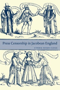 Press Censorship in Jacobean England - Clegg, Cyndia Susan; Cyndia Susan, Clegg