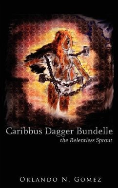 Caribbus Dagger Bundelle: the Relentless Sprout - Gomez, Orlando N.