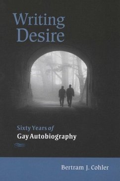 Writing Desire: Sixty Years of Gay Autobiography - Cohler, Bertram
