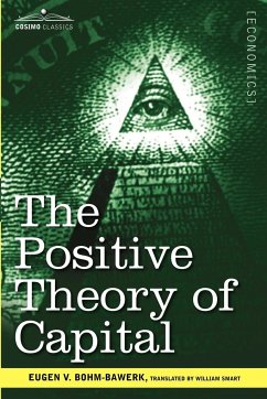 The Positive Theory of Capital - Bohm-Bawerk, Eugen V.