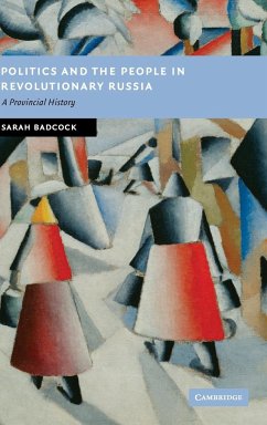 Politics and the People in Revolutionary Russia - Badcock, Sarah