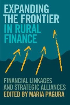 Expanding the Frontier in Rural Finance: Financial Linkages and Strategic Alliances - Pagura, Maria