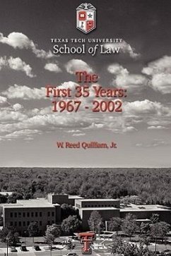 Texas Tech University School of Law: The First 35 Years: 1967-2002 - Quilliam, W. Reed