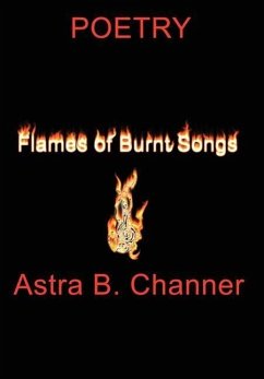 Flames Of Burnt Songs - Channer, Astra B.