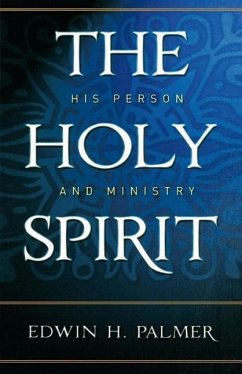 The Holy Spirit: His Person and Ministry - Palmer, Edwin H.