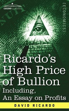 Ricardo's High Price of Bullion Including, an Essay on Profits - Ricardo, David