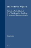 The Proof from Prophecy: A Study in Justin Martyr's Proof-Text Tradition: Text-Type, Provenance, Theological Profile