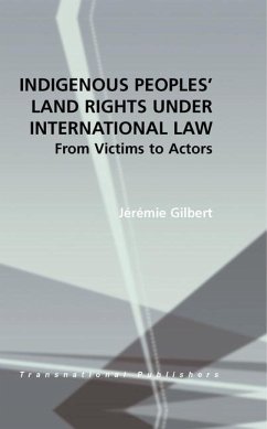 Indigenous Peoples' Land Rights Under International Law: From Victims to Actors - Gilbert, Jérémie