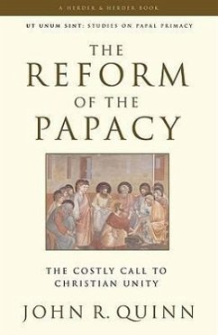 The Reform of the Papacy: The Costly Call to Christian Unity - Quinn, John R.