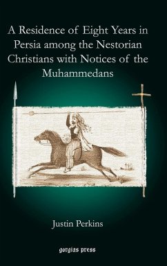 A Residence of Eight Years in Persia Among the Nestorian Christians with Notices of the Muhammedans - Perkins, Justin