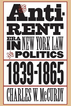 The Anti-Rent Era in New York Law and Politics, 1839-1865 - McCurdy, Charles W.