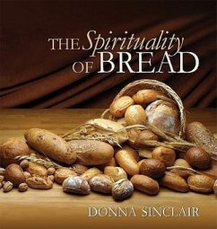 The Spirituality of Bread - Sinclair, Donna
