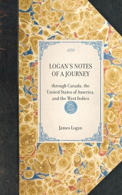 LOGAN'S NOTES OF A JOURNEY~through Canada, the United States of America, and the West Indies - James Logan