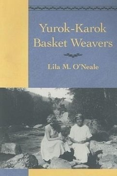 Yurok-Karok Basket Weavers - O'Neale, Lila M