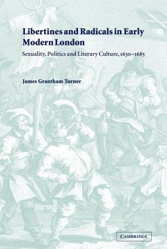 Libertines and Radicals in Early Modern London - Turner, James Grantham