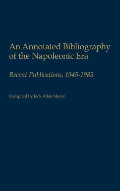 An Annotated Bibliography of the Napoleonic Era - Meyer, Jack Allen
