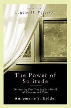 The Power of Solitude: Discovering Your True Self in a World of Nonsense and Noise - Kidder, Annemarie S.